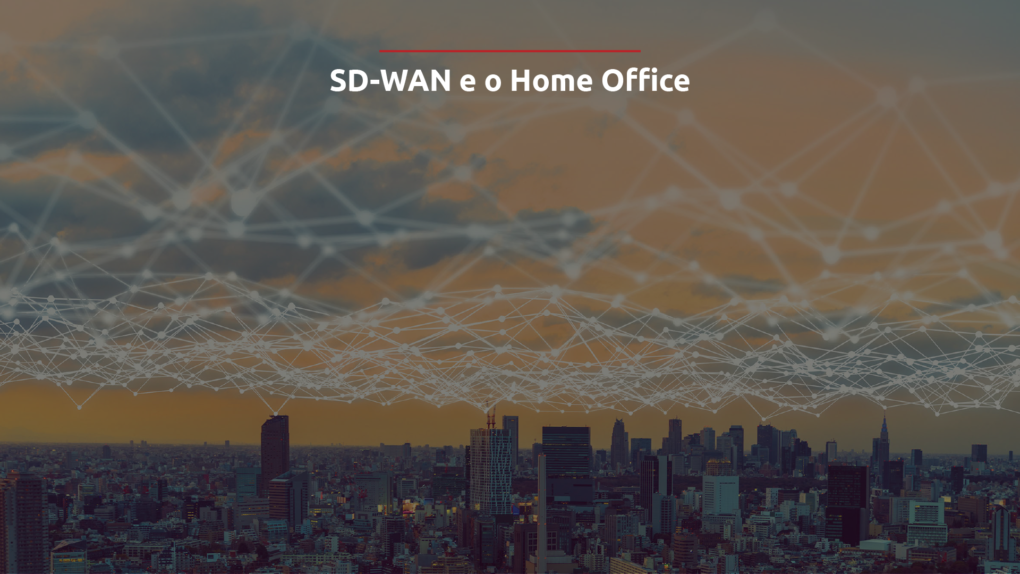 SD-WAN e o Home Office